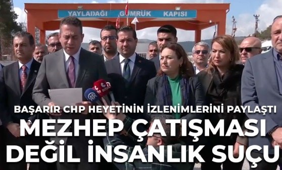 CHP’li Başarır; izlenimlerini paylaştı